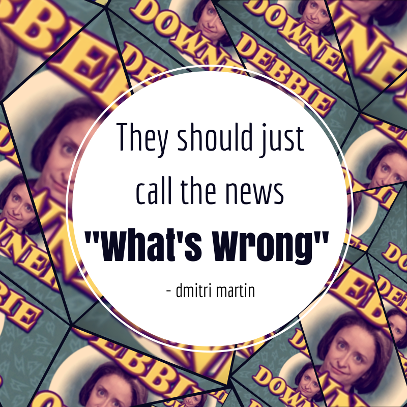 The news is What's Wrong Dmitri Martin