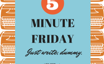Five Minute Friday